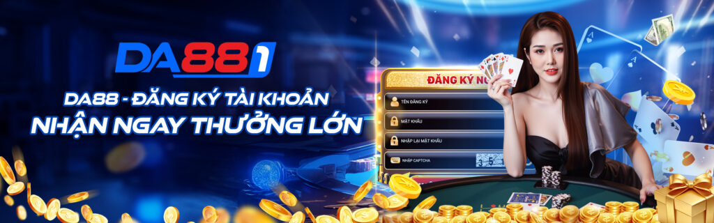 Da88 Dang ky tai khoan nhan ngay thuong lon