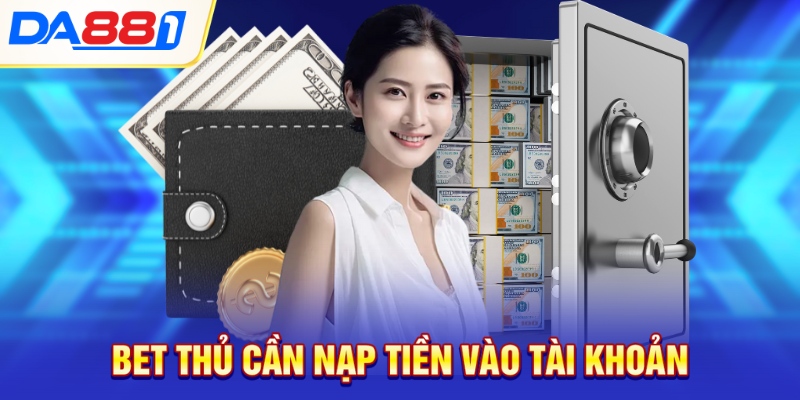 Bet thủ cần nạp tiền vào tài khoản Bet thủ cần nạp tiền vào tài khoản