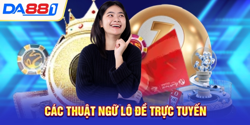 Các thuật ngữ lô đề trực tuyến Các thuật ngữ lô đề trực tuyến