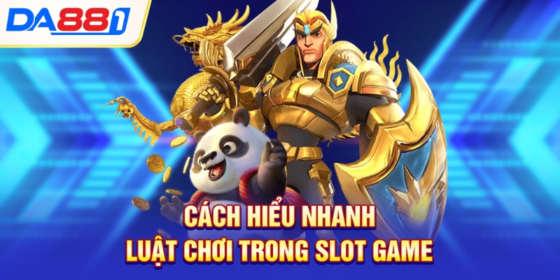 Cách hiểu nhanh luật chơi trong slot game
