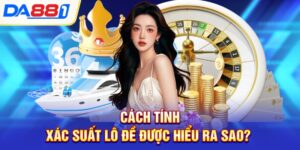 cach tinh xac suat lo de duoc hieu ra sao