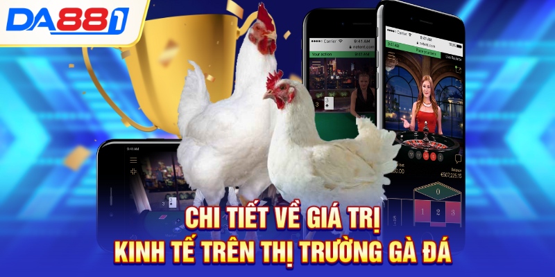 Chi tiết về giá trị kinh tế trên thị trường gà đá Chi tiết về giá trị kinh tế trên thị trường gà đá