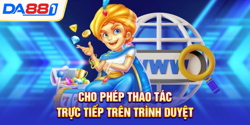 Cho phép thao tác trực tiếp trên trình duyệt