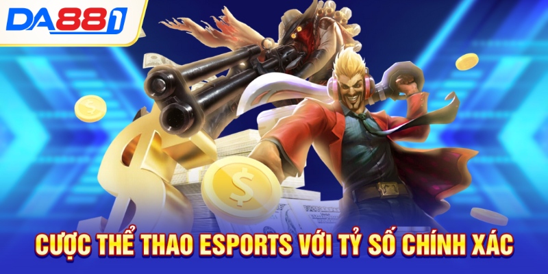 Cược thể thao esports với tỷ số chính xác