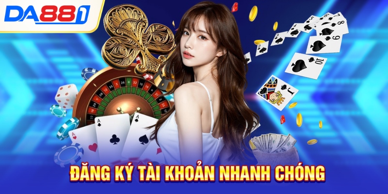 Đăng ký tài khoản nhanh chóng