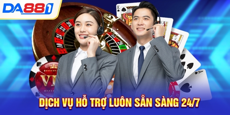 Dịch vụ hỗ trợ luôn sẵn sàng 24/7