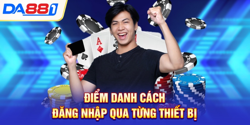 Điểm danh cách đăng nhập qua từng thiết bị