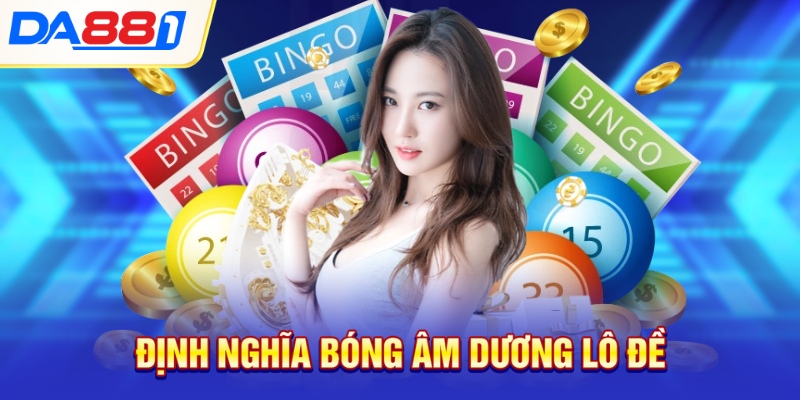 Định nghĩa bóng âm dương lô đề 