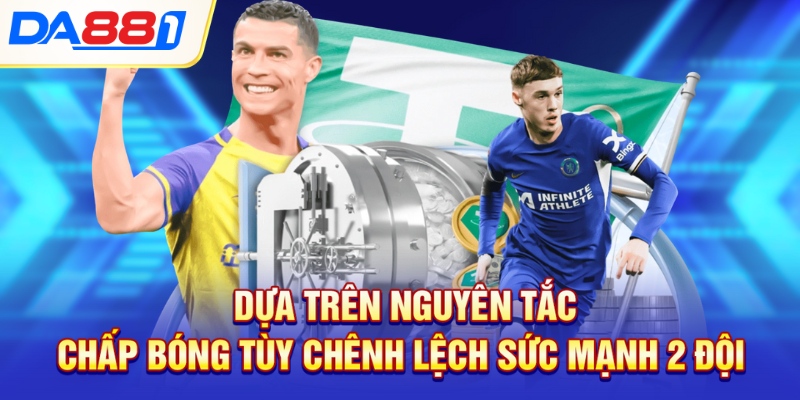 Dựa trên nguyên tắc chấp bóng tùy chênh lệch sức mạnh 2 đội Dựa trên nguyên tắc chấp bóng tùy chênh lệch sức mạnh 2 đội