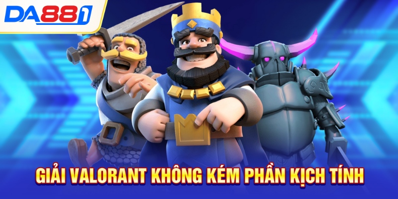 Giải Valorant không kém phần kịch tính