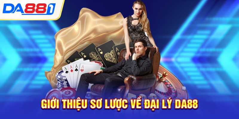 Giới thiệu sơ lược về đại lý DA88