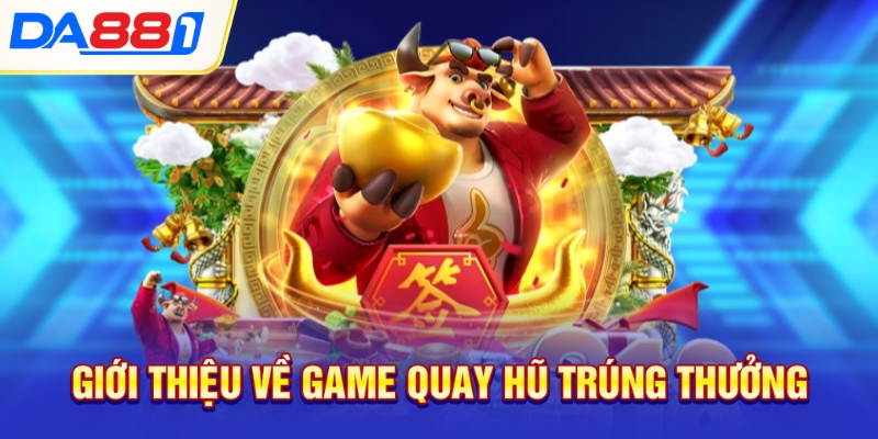 Giới thiệu về game quay hũ trúng thưởng Giới thiệu về game quay hũ trúng thưởng