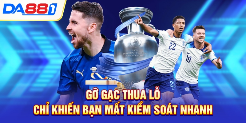 Gỡ gạc thua lỗ chỉ khiến bạn mất kiểm soát nhanh