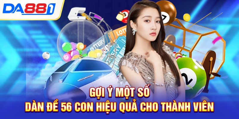 Gợi ý một số dàn đề 56 con hiệu quả cho thành viên Gợi ý một số dàn đề 56 con hiệu quả cho thành viên