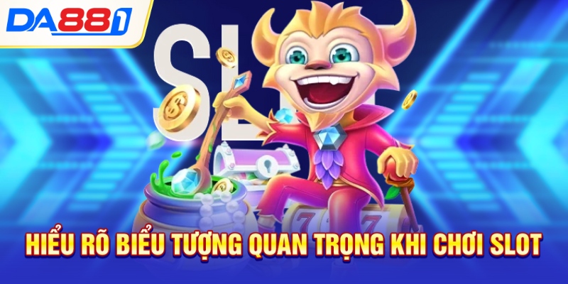 Hiểu rõ biểu tượng quan trọng khi chơi slot