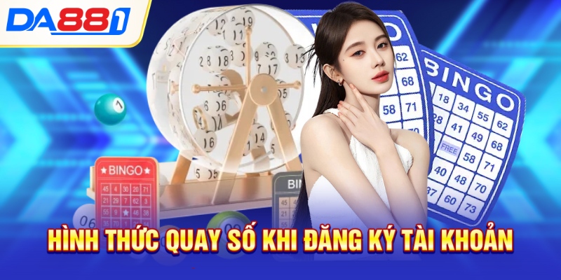 Hình thức quay số khi đăng ký tài khoản