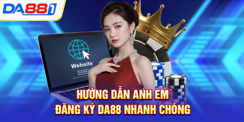 Hướng dẫn anh em đăng ký Da88 nhanh chóng