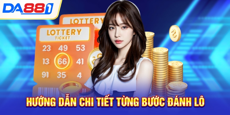 Hướng dẫn chi tiết từng bước đánh lô