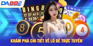 kham pha chi tiet ve lo de truc tuyen