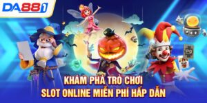 kham pha tro choi slot online mien phi hap dan