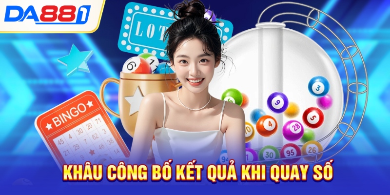Khâu công bố kết quả khi quay số