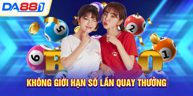 Không giới hạn số lần quay thưởng Không giới hạn số lần quay thưởng