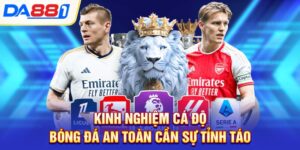 Kinh nghiệm cá độ bóng đá an toàn cần sự tỉnh táo