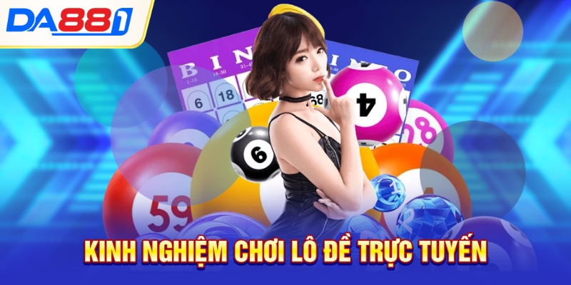 Kinh nghiệm chơi lô đề trực tuyến Kinh nghiệm chơi lô đề trực tuyến