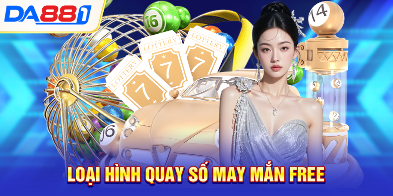Loại hình quay số may mắn free Loại hình quay số may mắn free
