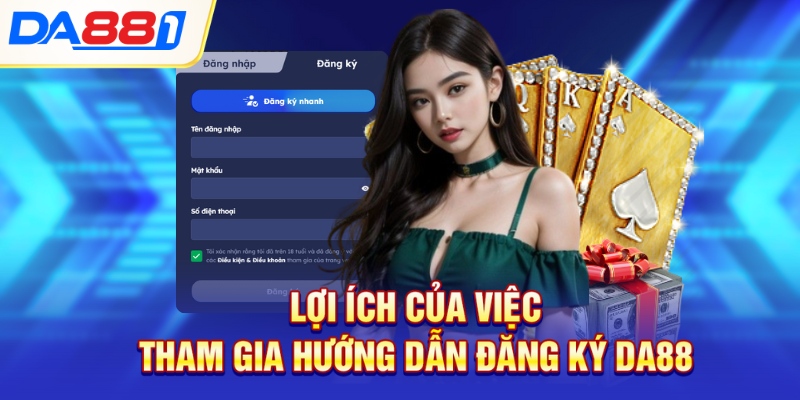 Lợi ích của việc tham gia hướng dẫn đăng ký Da88