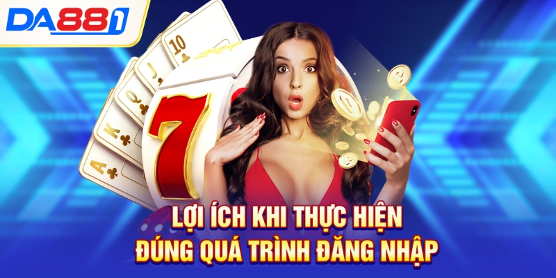 Lợi ích khi thực hiện đúng quá trình đăng nhập