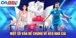 Một số vấn đề chung về kèo nhà cái