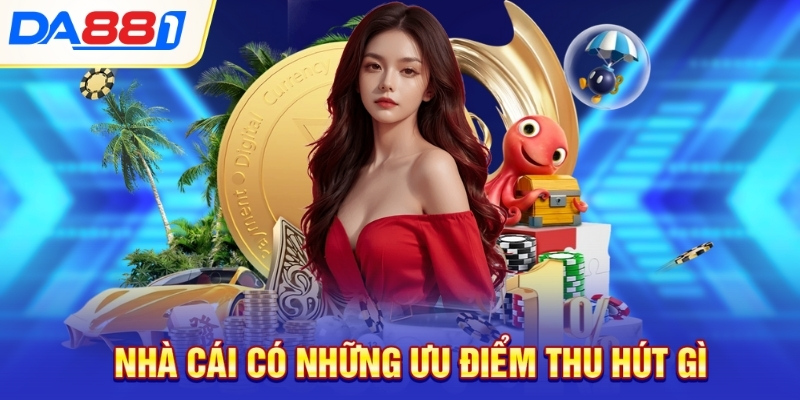 Nhà cái có những ưu điểm thu hút gì