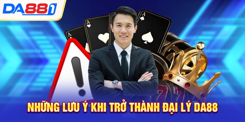 Những lưu ý khi trở thành đại lý DA88