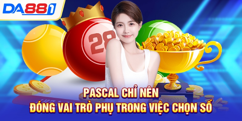 Pascal chỉ nên đóng vai trò phụ trong việc chọn số Pascal chỉ nên đóng vai trò phụ trong việc chọn số