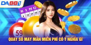 Quay số may mắn miễn phí có ý nghĩa gì