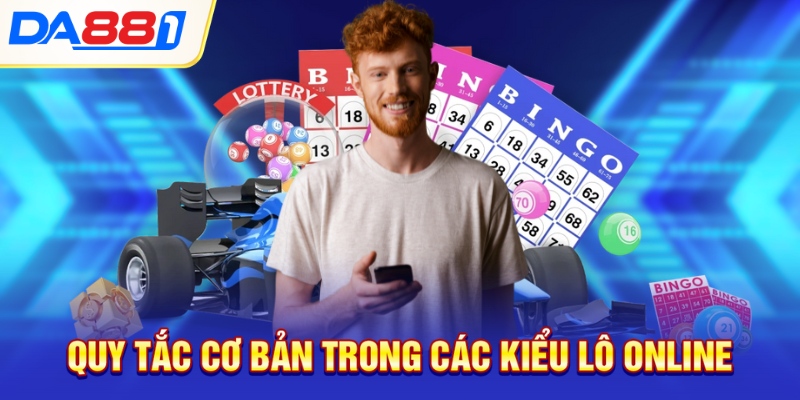 Quy tắc cơ bản trong các kiểu lô online