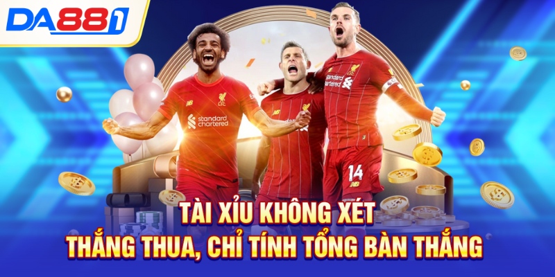 Tài xỉu không xét thắng thua, chỉ tính tổng bàn thắng Tài xỉu không xét thắng thua, chỉ tính tổng bàn thắng