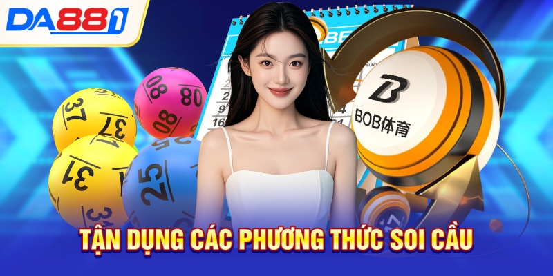 Tận dụng các phương thức soi cầu
