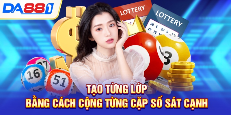 Tạo từng lớp bằng cách cộng từng cặp số sát cạnh Tạo từng lớp bằng cách cộng từng cặp số sát cạnh