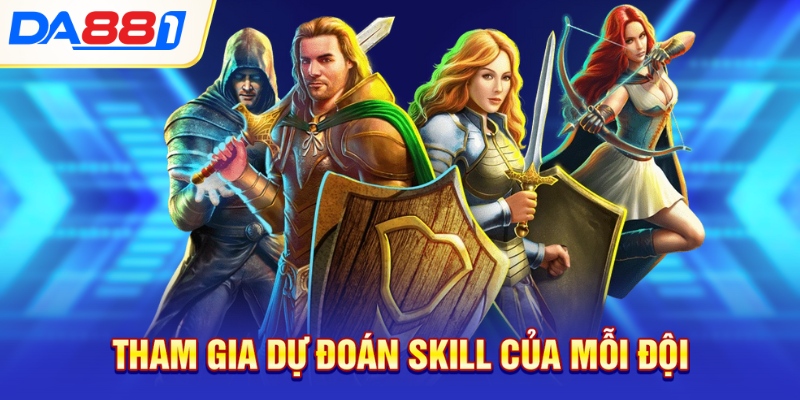 Tham gia dự đoán skill của mỗi đội