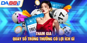 tham gia quay so trung thuong co loi ich gi