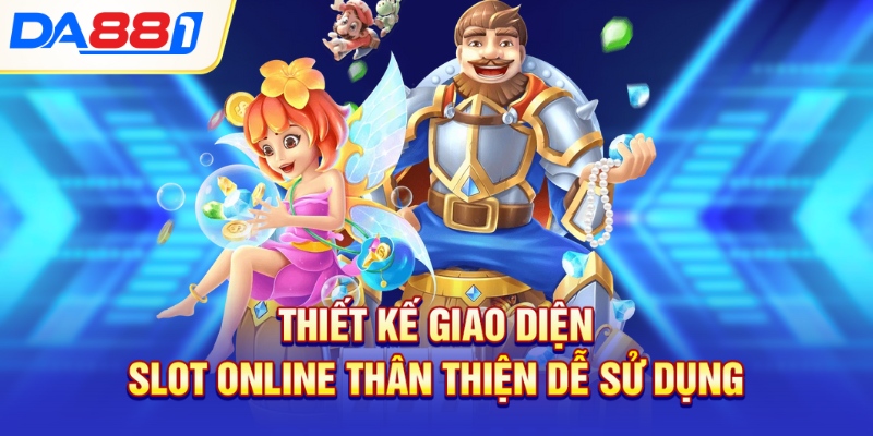 Thiết kế giao diện slot online thân thiện dễ sử dụng