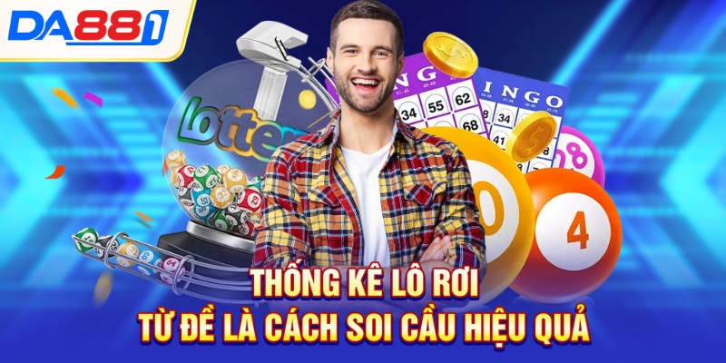 Thống kê lô rơi từ đề là cách soi cầu hiệu quả Thống kê lô rơi từ đề là cách soi cầu hiệu quả