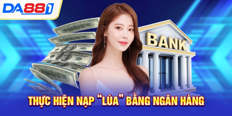 Thực hiện nạp “lúa” bằng ngân hàng