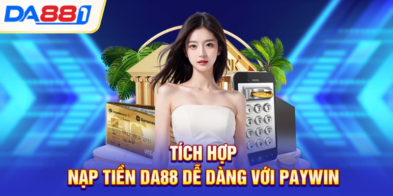 Tích hợp nạp tiền DA88 ễ dàng với Paywin