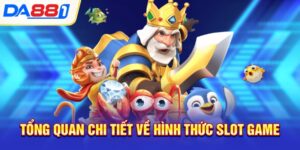 tong quan chi tiet ve hinh thuc slot game