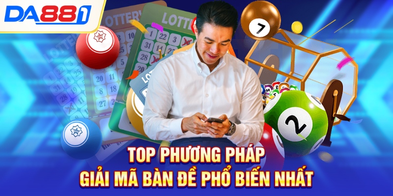 Top phương pháp giải mã bàn đề phổ biến nhất