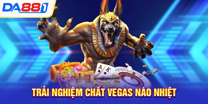 Trải nghiệm chất Vegas náo nhiệt