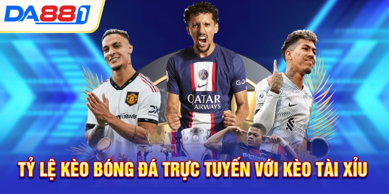 Tỷ lệ kèo bóng đá trực tuyến với kèo tài xỉu Tỷ lệ kèo bóng đá trực tuyến với kèo tài xỉu